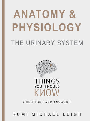 cover image of Anatomy and physiology "The urinary system"